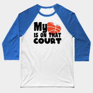 My heart is on that court - basketball lover Baseball T-Shirt